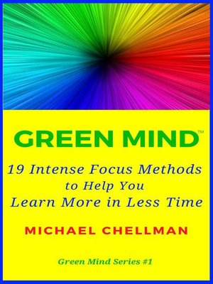 cover image of 19 Intense Focus Methods to Help You Learn More in Less Time: Green Mind Series, #1